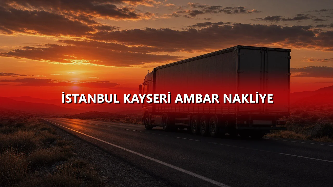 İstanbul Kayseri Ambar Nakliye